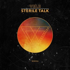 Vele - Sterile Talk EP [WHO356]