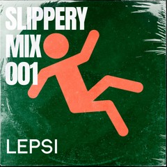 SLIPPERY MIX x Lepsi