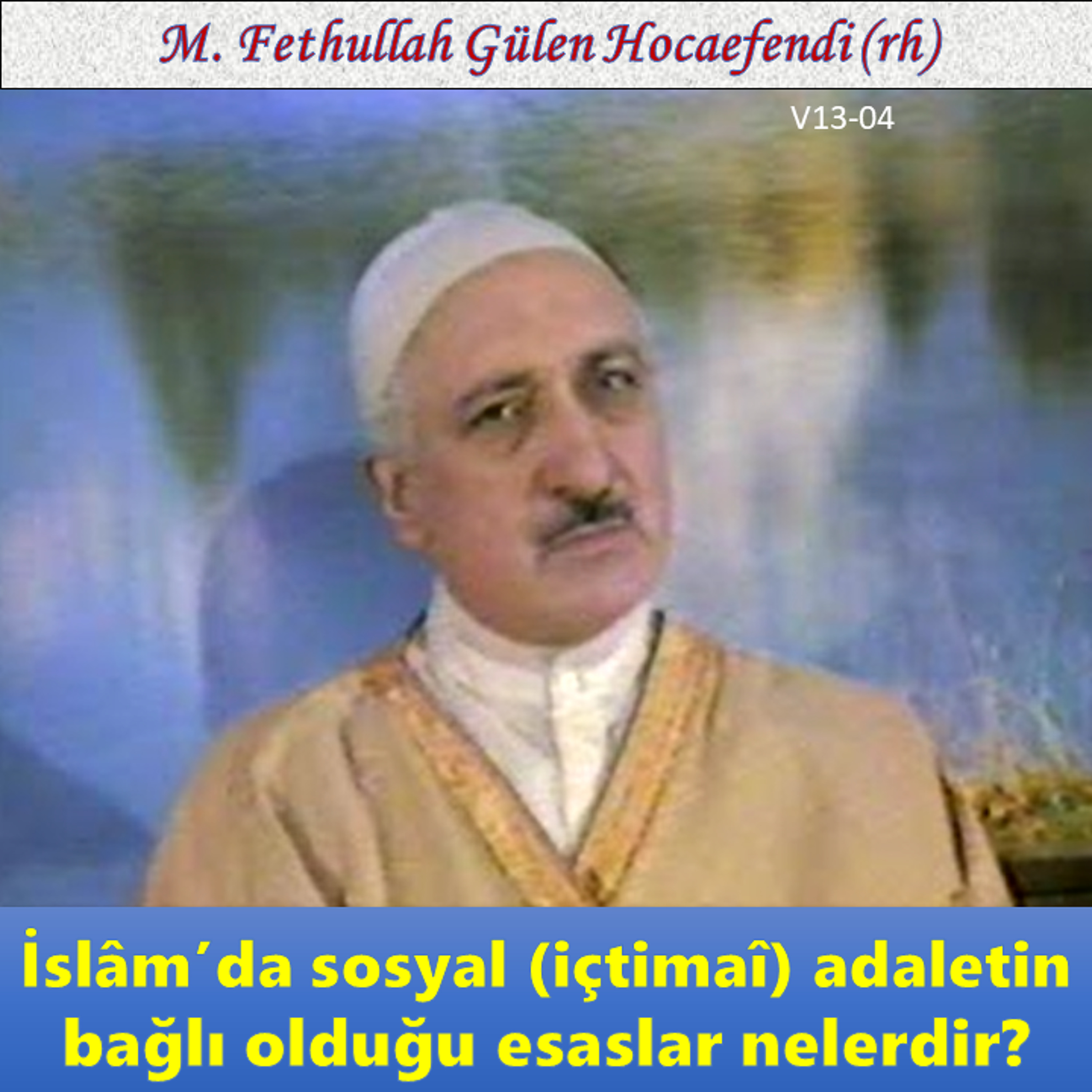 1985-00-00 V13-04 İslâm’da sosyal adaletin bağlı olduğu esaslar nelerdir?