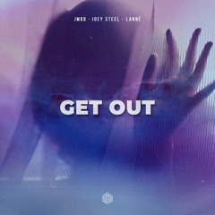 JMBB, Joey Steel & LANNÉ - Get Out (ft. joegarratt)