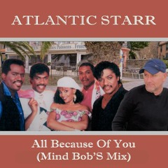 Atlantic Starr -  All Because Of You (Mind Bob'S Mix)