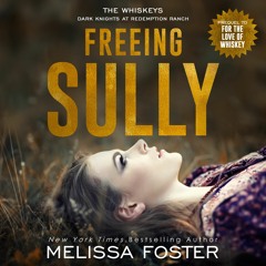 Freeing Sully: A Prequel to For the Love of Whiskey by Melissa Foster, Narrated by Meg Sylvan