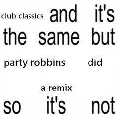 club classics (Party Robbins Pump Up The Jam Bootleg)