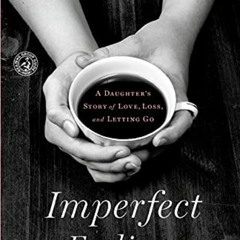 download PDF 📂 Imperfect Endings: A Daughter's Story of Love, Loss, and Letting Go b