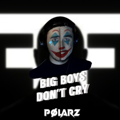 big boys don't cry - The Prophet [ PØLARZ REMIX ]