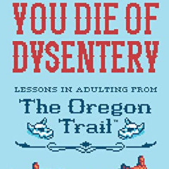 View EPUB 📄 ...and Then You Die Of Dysentery: Lessons in Adulting from the Oregon Tr