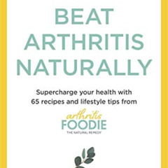 [ACCESS] KINDLE 📤 Beat Arthritis Naturally: Supercharge your health with 65 recipes