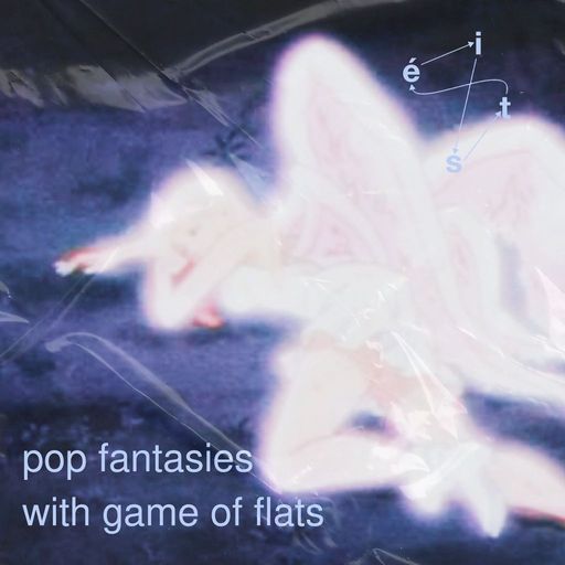 Pop Fantasies w/ Game of Flats