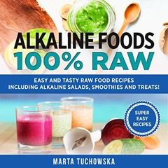 READ EBOOK 📫 Alkaline Foods: 100% Raw!: Easy and Tasty Raw Food Recipes Including Al