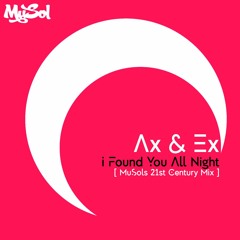 Ax & Ex - I Found You All Night [ MuSols 21st Century Mix ]