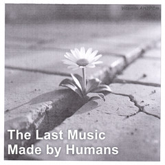 The Last Music Made by Humans (feat. Rooshie)