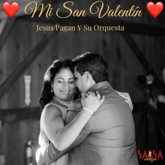 Mi San Valentin - Jesus Pagan y Su Orquesta