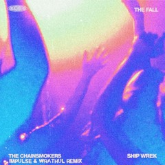 The Chainsmokers & Ship Wrek - The Fall (Impulse & Wrathul Remix)