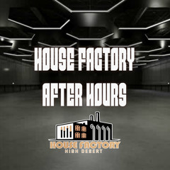 House Factory After Hours
