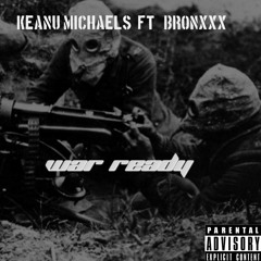 Keanu Michaels ft BRONXXX - War + Ready