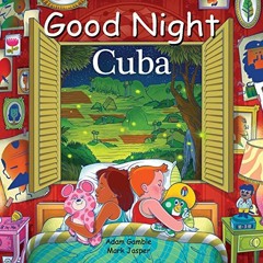 Access PDF 💚 Good Night Cuba (Good Night Our World) by  Adam Gamble,Mildrey Maturell