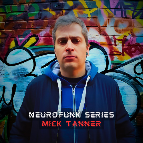 NEUROFUNK SERIES - MICK TANNER