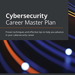 [Download] PDF 💔 Cybersecurity Career Master Plan: Proven techniques and effective t