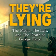 Read EBOOK 📙 They're Lying: The Media, The Left, and The Death of George Floyd by  L