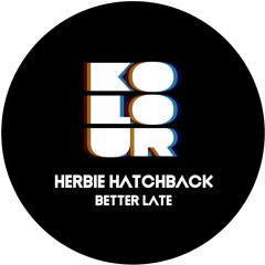 Herbie Hatchback - Better Late