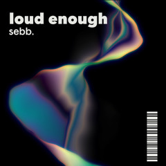 loud enough (original Mix)
