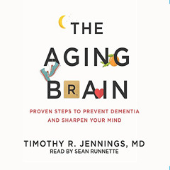 Read PDF 📭 The Aging Brain: Proven Steps to Prevent Dementia and Sharpen Your Mind b