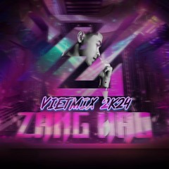 VIET MIX 2K24 - ZANGHAO