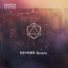 ODESZA - Say My Name (SKYHWK Instrumental Remix) N°.2