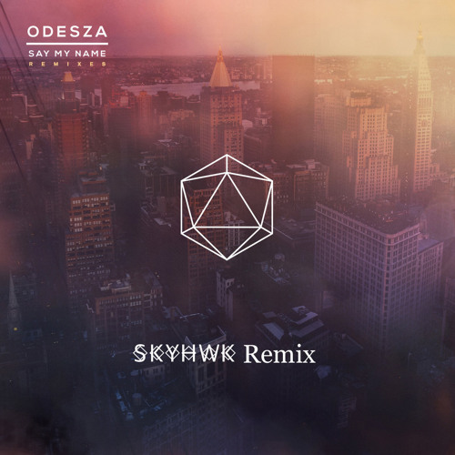 ODESZA - Say My Name (SKYHWK Instrumental Remix) N°.1
