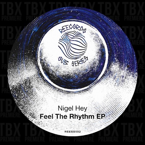 Premiere: Nigel Hey - Feel The Rhythm [REECORDS SUB SERIES]
