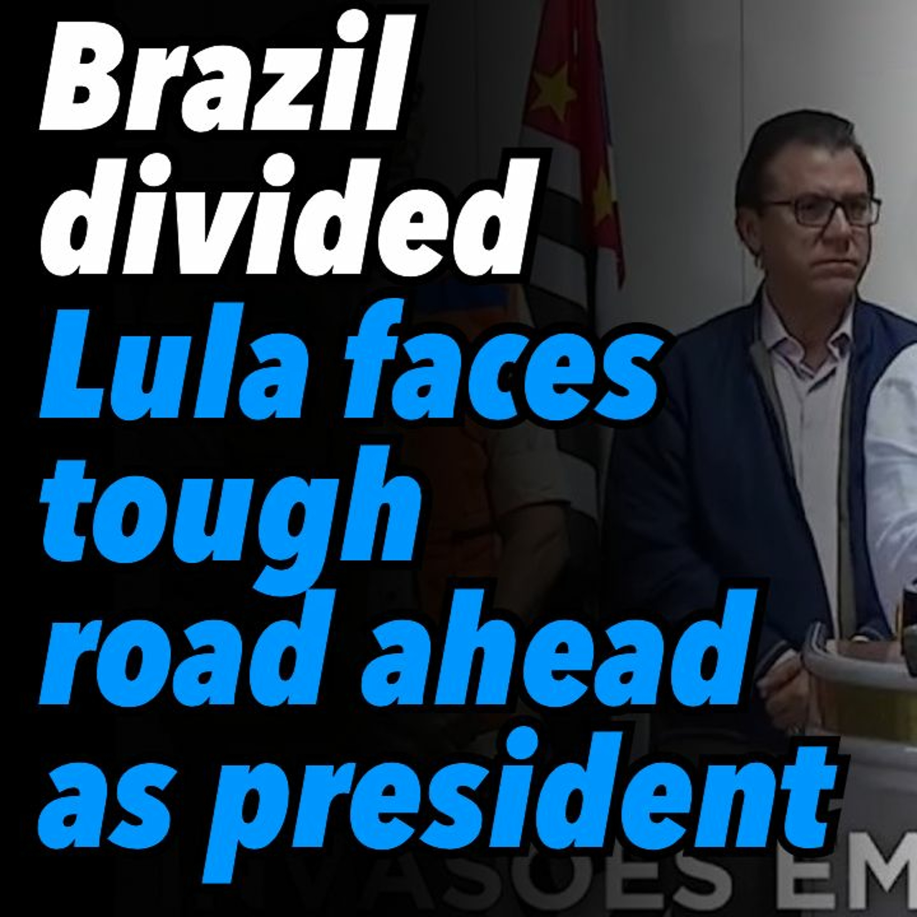 Brazil divided. Lula faces tough road ahead as president