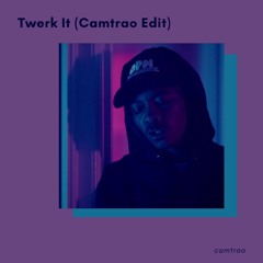 Twerk It (Camtrao Edit)