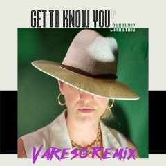Get To Know You - Lana Lyric (Vareso Remix)