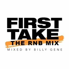 FIRST TAKE [Mixed by Billy Gene]
