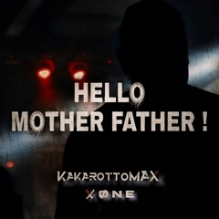 Kakarottomax & Xøne - Hello Mother Father !