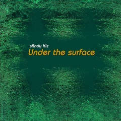 sAndy Kiz - Under the surface (Pre-Remix 2023)