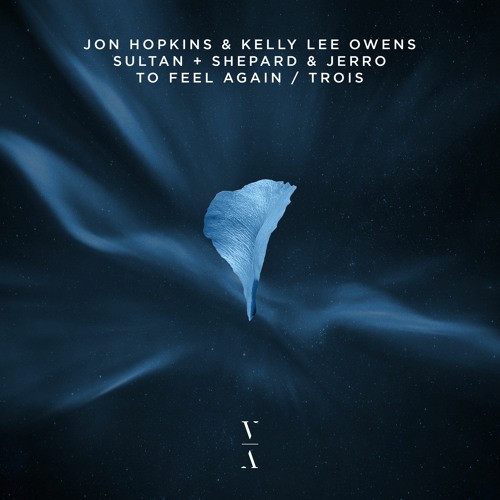 Jon Hopkins & Kelly Lee Owens & Sultan + Shepard & Jerro - To Feel Again / Trois