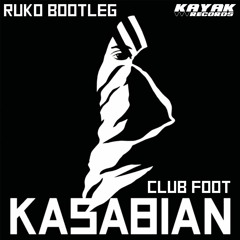 Stream Kasabian - Club Foot (Ruko Bootleg) [FREE DOWNLOAD] By.