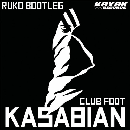 Stream Kasabian - Club Foot (Ruko Bootleg) [FREE DOWNLOAD] By.