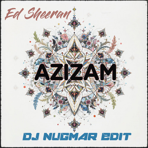 Ed Sheeran - Azizam (DJ Nugmar Edit)