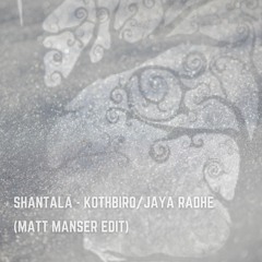 Shantala - Kothbiro/Jaya Radhe (Matt Manser Edit)