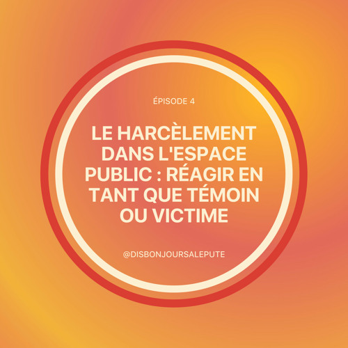 Episode 4 : Le harcèlement dans l'espace public : réagir en tant que témoin ou victime