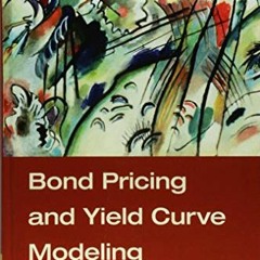 [Read] [PDF EBOOK EPUB KINDLE] Bond Pricing and Yield Curve Modeling: A Structural Approach by  Ricc