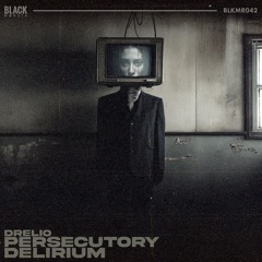 Drelio - Persecutory Delirium (Original Mix)