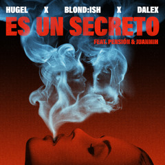 HUGEL x BLOND:ISH x Dalex - Es un secreto (feat. Pensión & Juanmih)