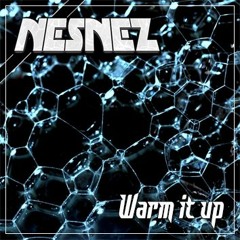 NESNEZ  - Warm It Up [FREE DOWNLOAD]