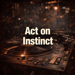 Act on Instinct