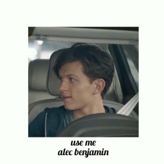 Use Me - Alec Benjamin ( slowed down )