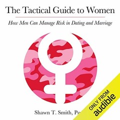 [Get] KINDLE PDF EBOOK EPUB The Tactical Guide to Women: How Men Can Manage Risk in D
