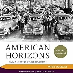 [Downl0ad] [PDF@] American Horizons: U.S. History in a Global Context, Volume II: Since 1865, w